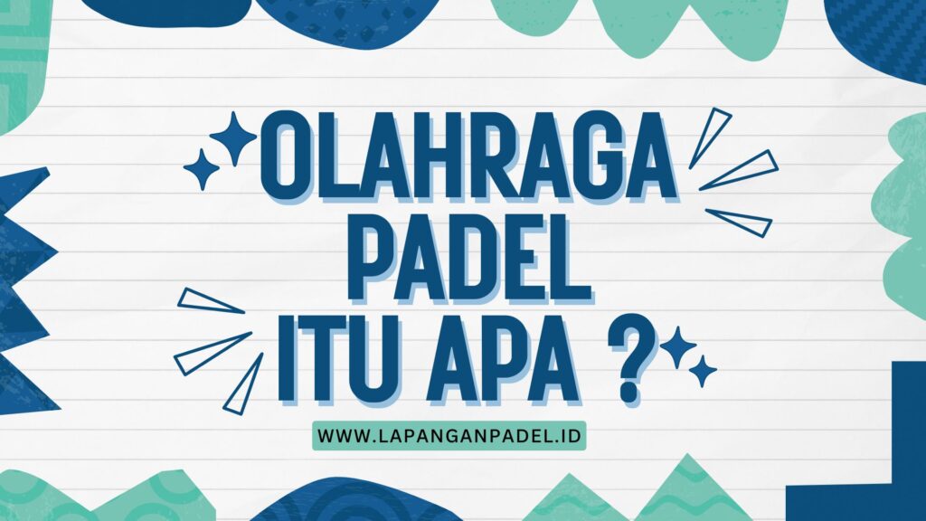 Olahraga Padel Itu Apa